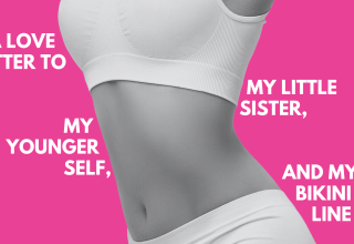 A love letter to my little sister, my younger self, and my bikini line