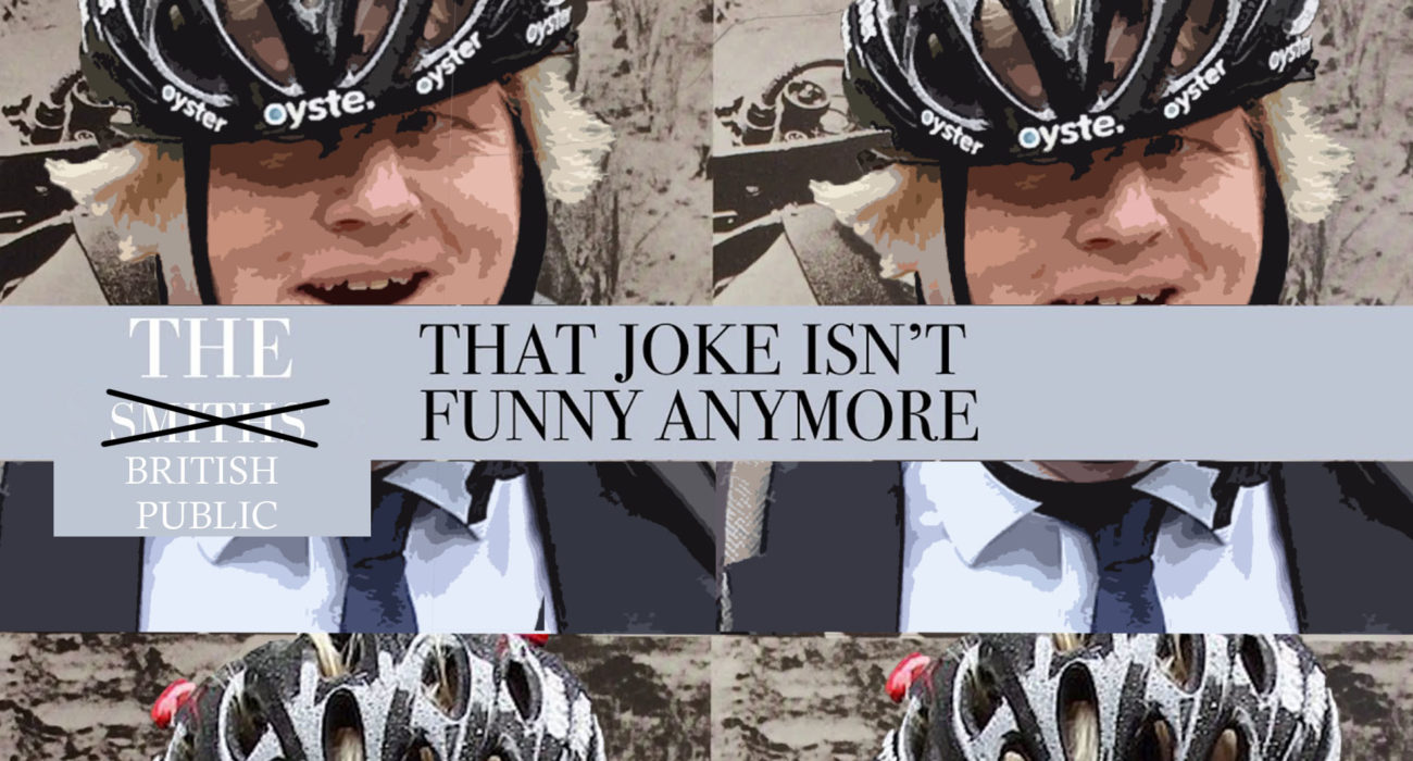 The photo shows The Smiths 'That Joke Isn't Funny Anymore' single cover, but 'The Smiths' is crossed out to read 'The British Public'. A picture of Boris Johnson in a cycle helmet is repeated in the background. Collage: Clementine Lawrence